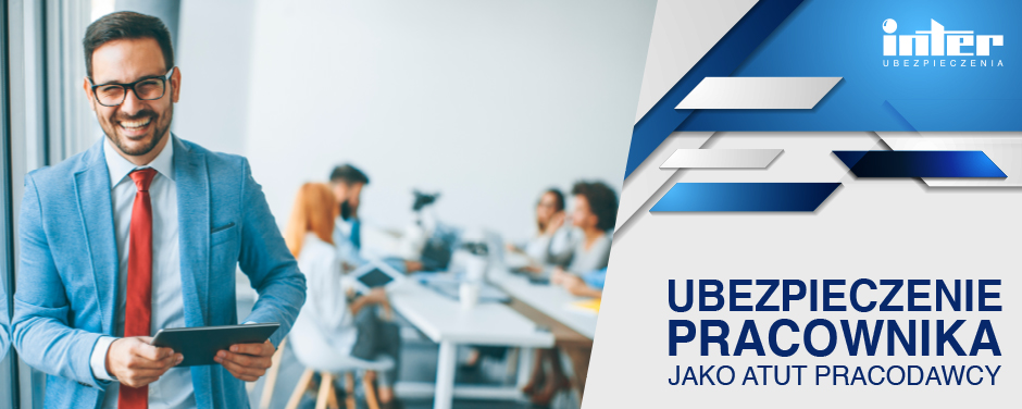 Ubezpieczenie pracownika jako atut pracodawcy