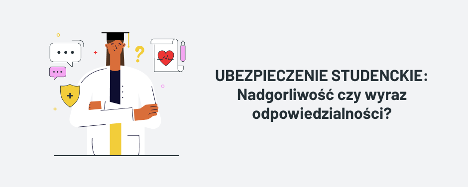 Ubezpieczenie studenckie – nadgorliwość czy wyraz odpowiedzialności? cz.I