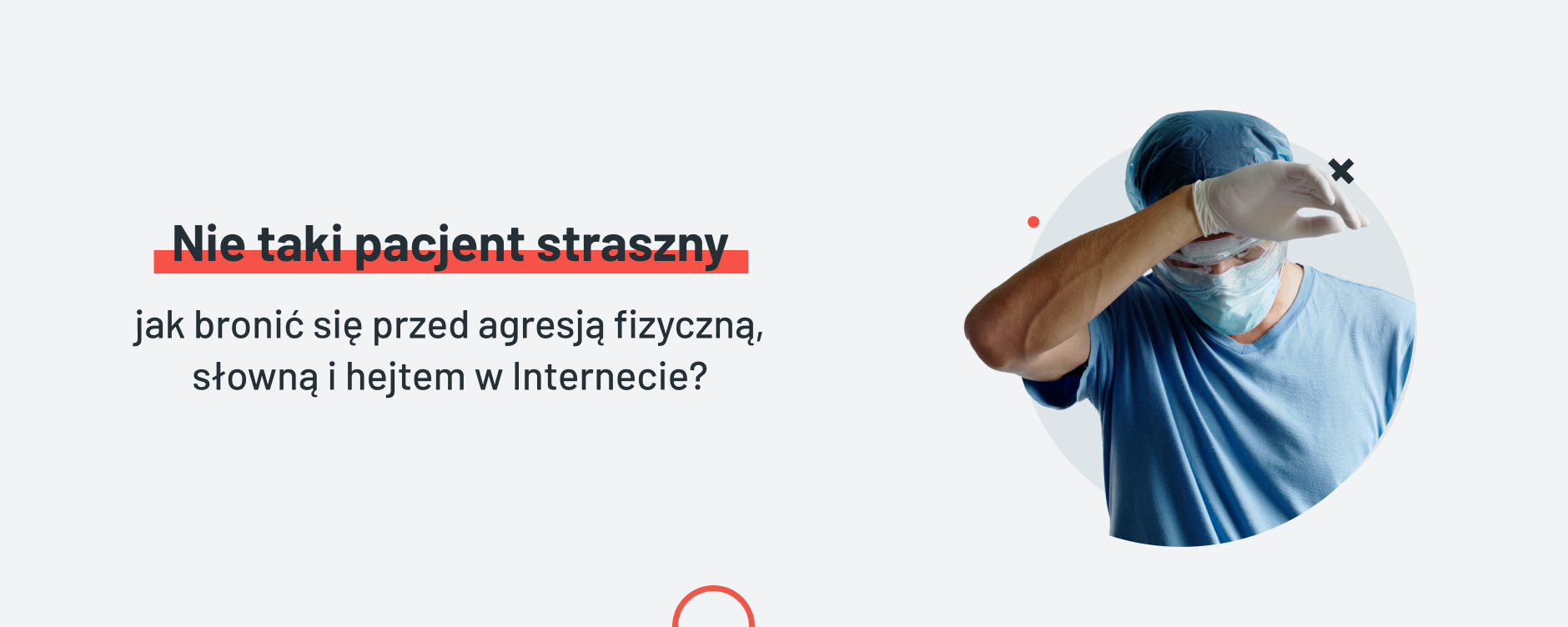 Nie taki pacjent straszny… Jak się bronić przed agresją fizyczną, słowną i hejtem?