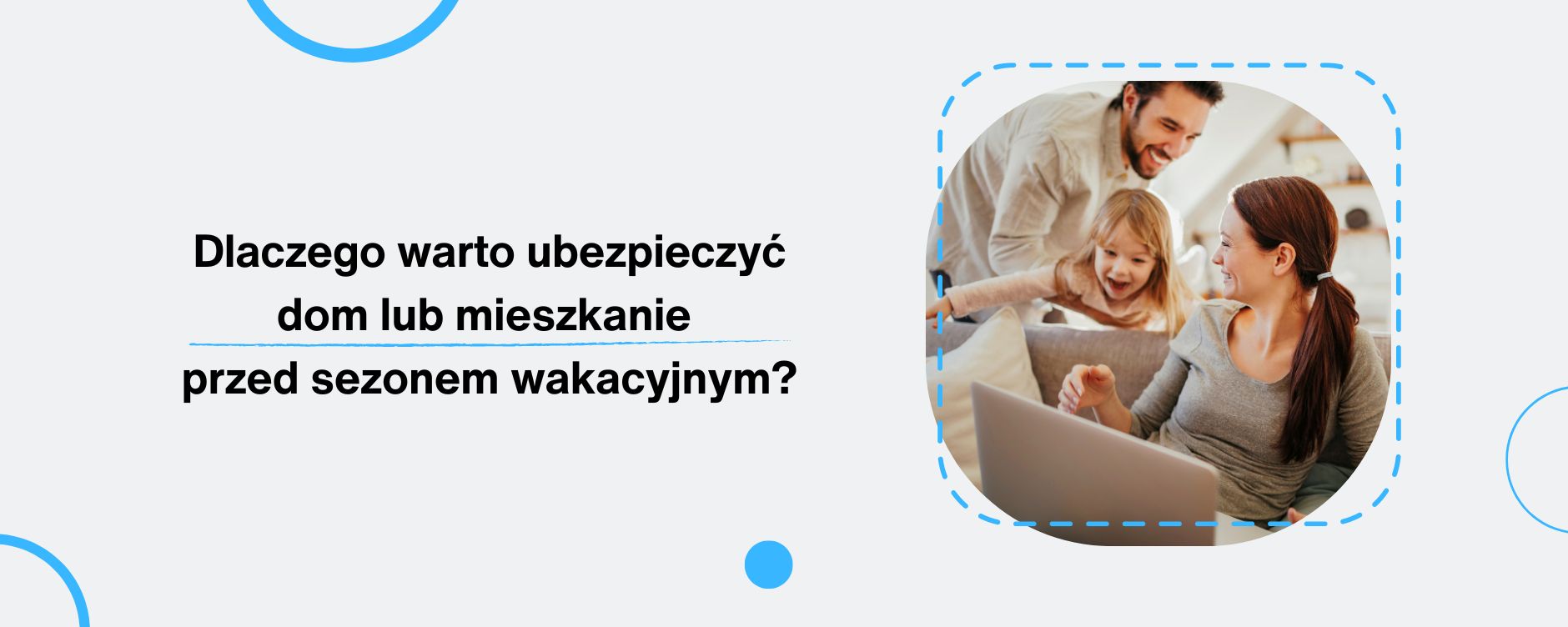 Dlaczego warto ubezpieczyć dom lub mieszkanie przed sezonem wakacyjnym?